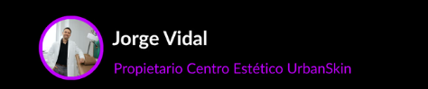 Jorge Vidal, Propietario de Centro Estético UrbanSkin
